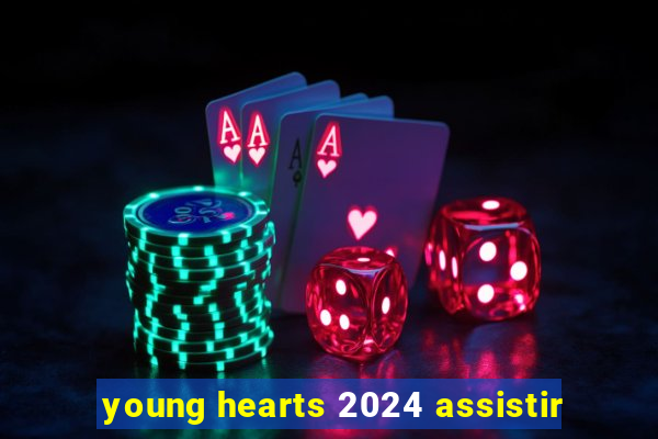 young hearts 2024 assistir